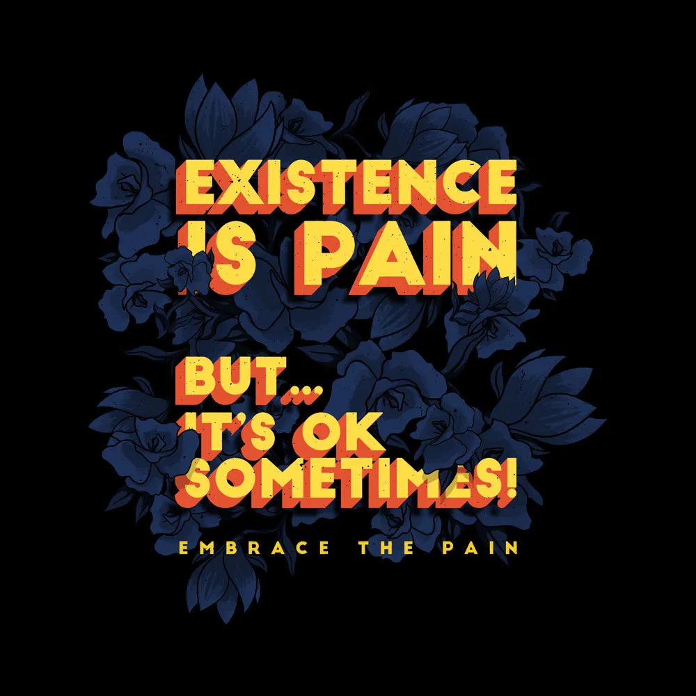 Existence Is Pain - T-shirt